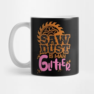 SAWDUST IS MAN GLITTER Mug